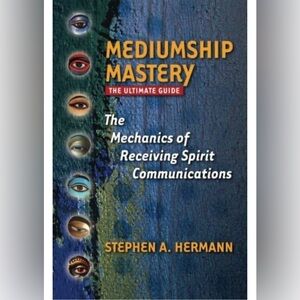 Mediumship Mastery The Mechanics of Receiving Spirit Communications Stephen H.
